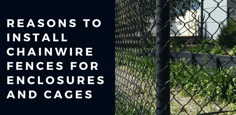 Reasons to Install Chainwire Fences for Enclosures and Cages