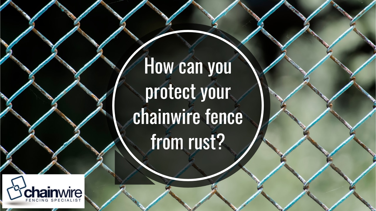 Should I Worry about Rust on My Chainwire Fence? - Chainwire Fence