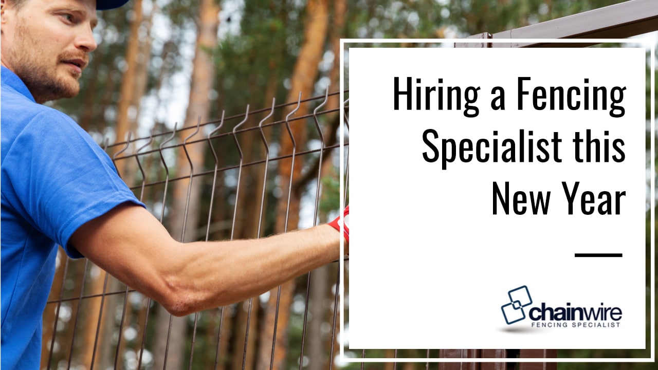 Hiring a Fencing Specialist this New Year - Chainwire Fencing Newcastle
