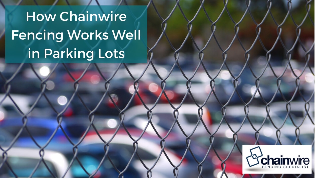 How Chainwire Fencing Works Well in Parking Lots