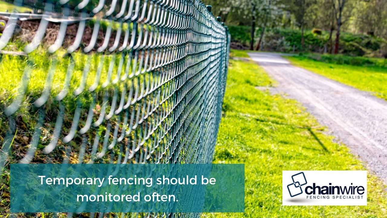 Temporary fencing should be monitored often.
