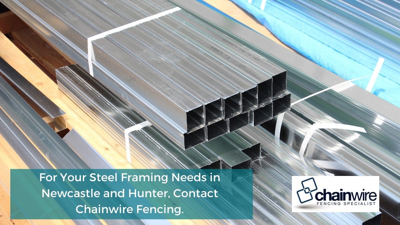 For Your Steel Framing Needs in Newcastle and Hunter, Contact Chainwire Fencing.
