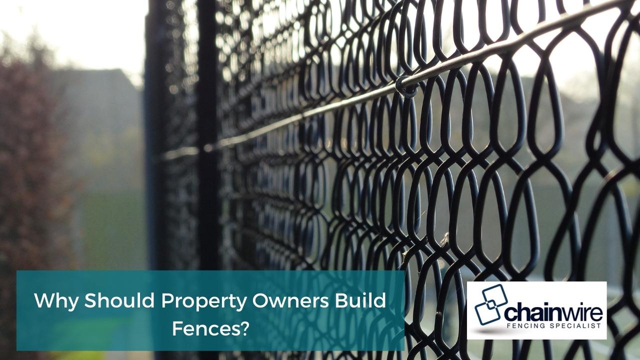 Why Should Property Owners Build Fences?