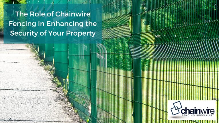 The Role of Chainwire Fencing in Enhancing the Security of Your Property