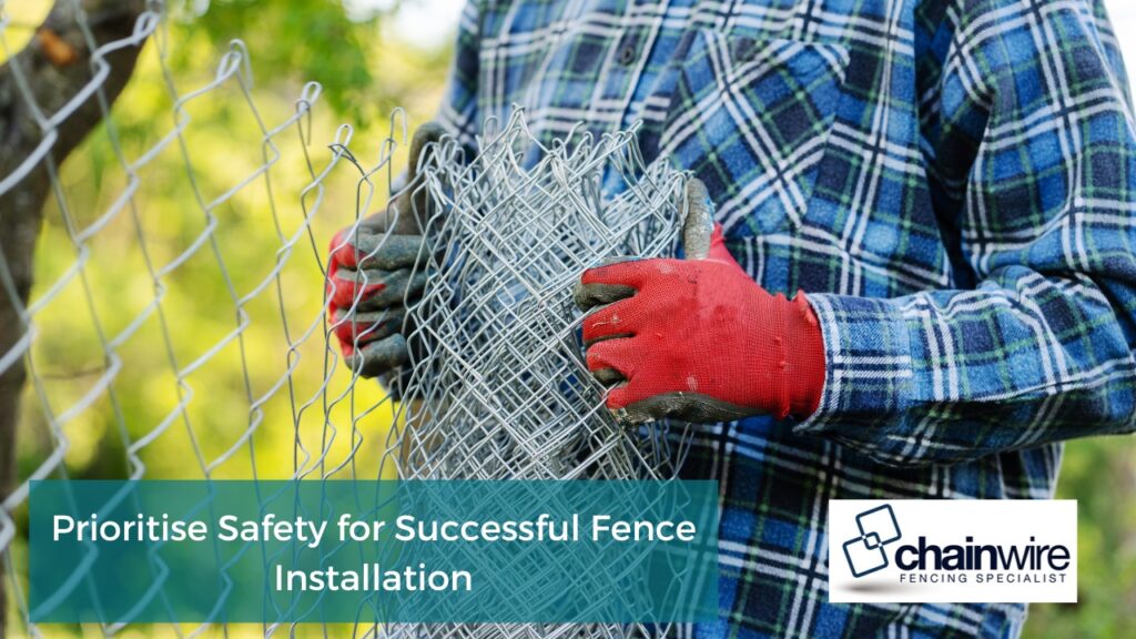 Prioritise Safety for Successful Fence Installation