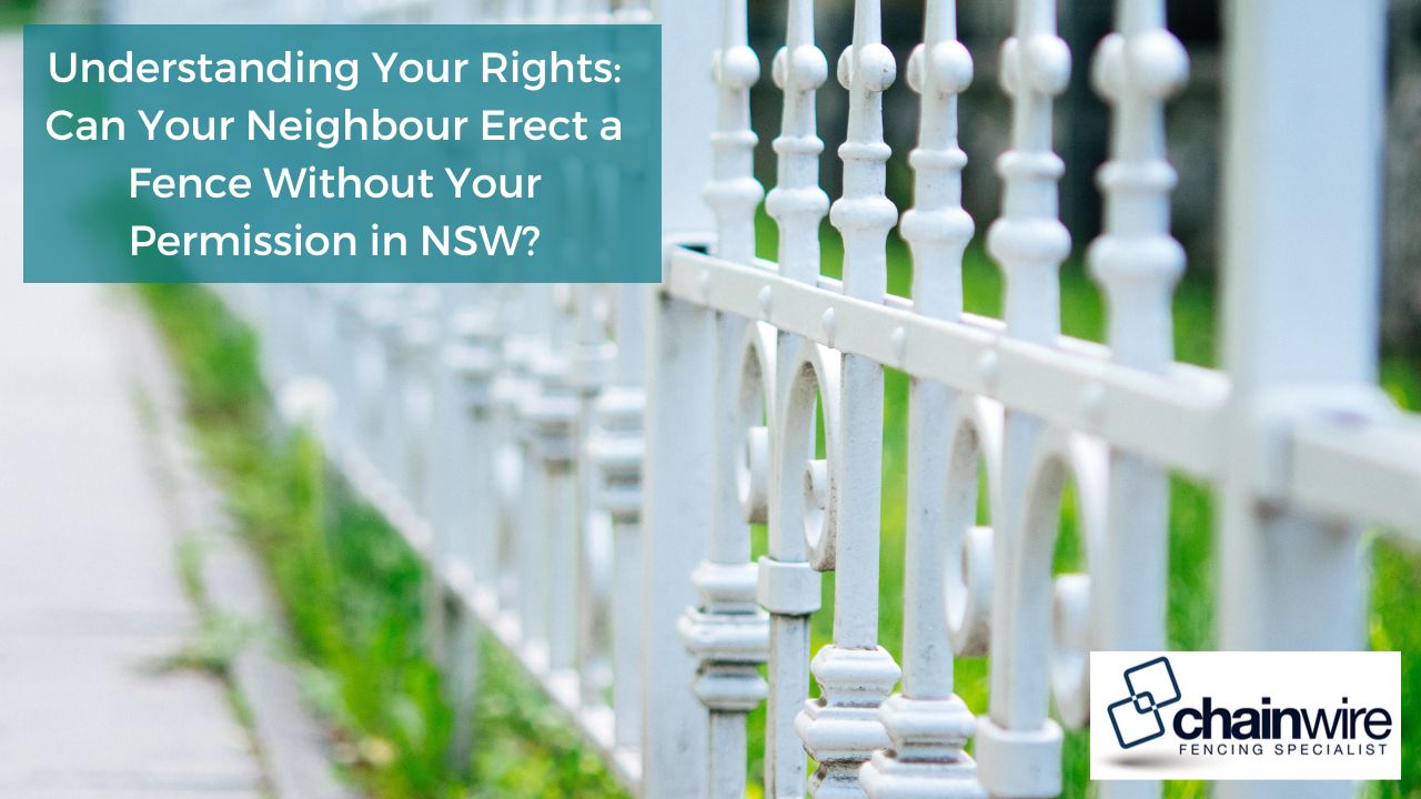 Understanding Your Rights: Can Your Neighbour Erect a Fence Without Your Permission in NSW?