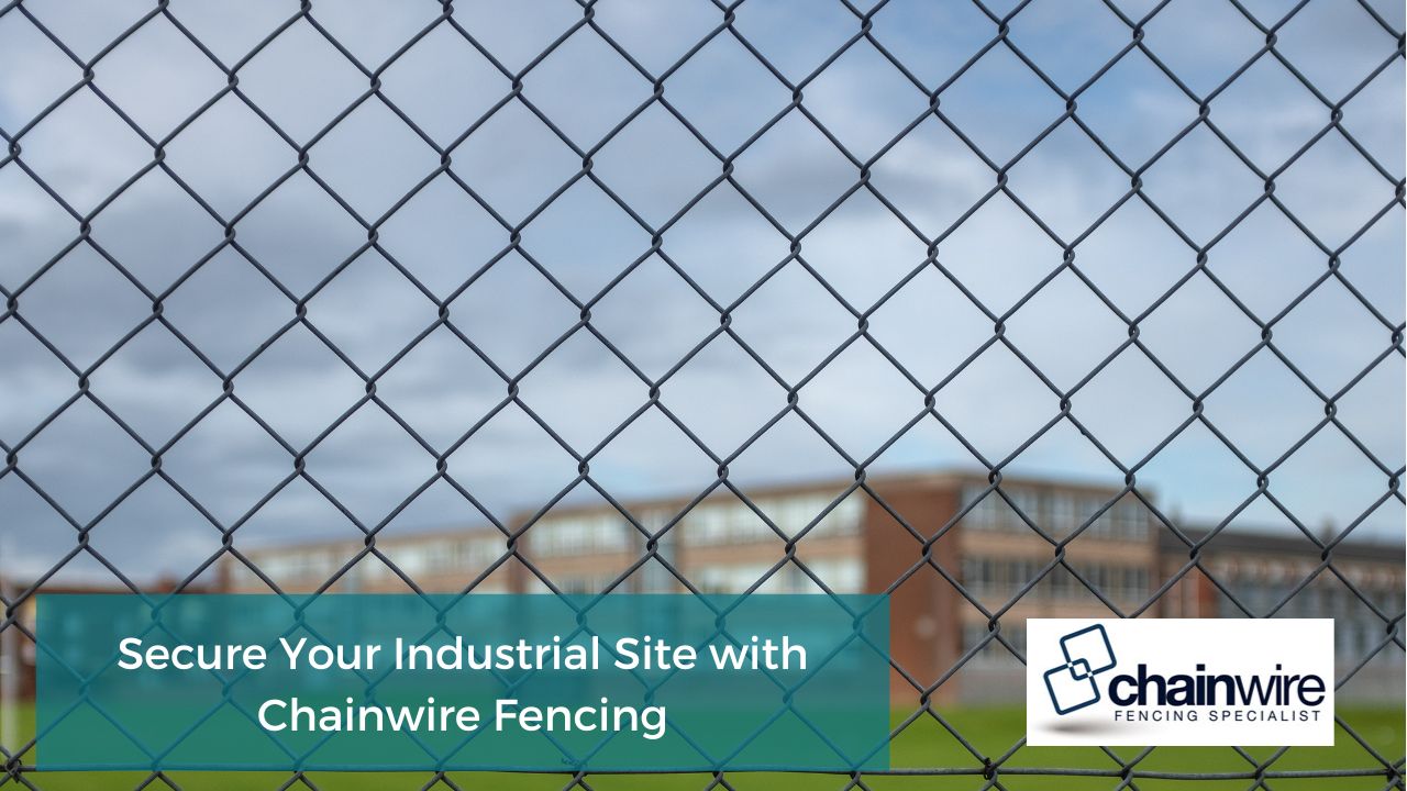 Secure Your Industrial Site with Chainwire Fencing