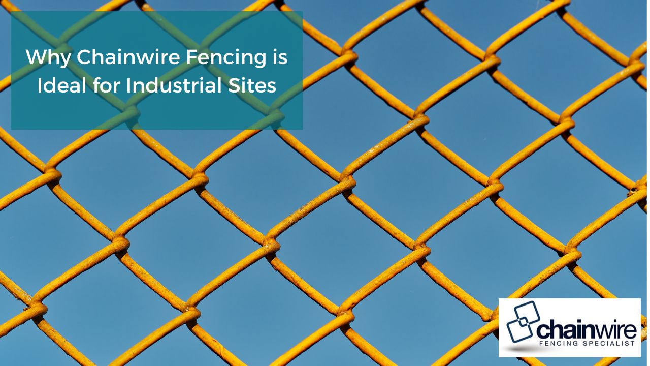 Why Chainwire Fencing is Ideal for Industrial Sites