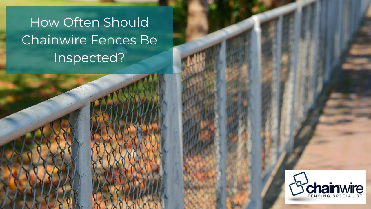 How Often Should Chainwire Fences Be Inspected